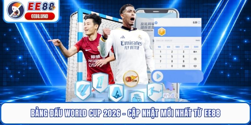 Bảng Đấu World Cup 2026 - Cập Nhật Mới Nhất Từ EE88