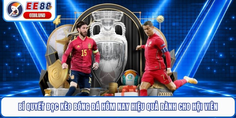 Bí quyết đọc kèo bóng đá hôm nay hiệu quả dành cho hội viên