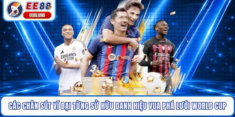 Các chân sút vĩ đại từng sử hữu danh hiệu vua phá lưới World Cup
