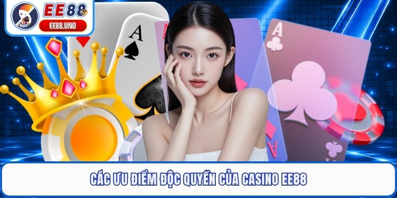 Các ưu điểm độc quyền của casino EE88