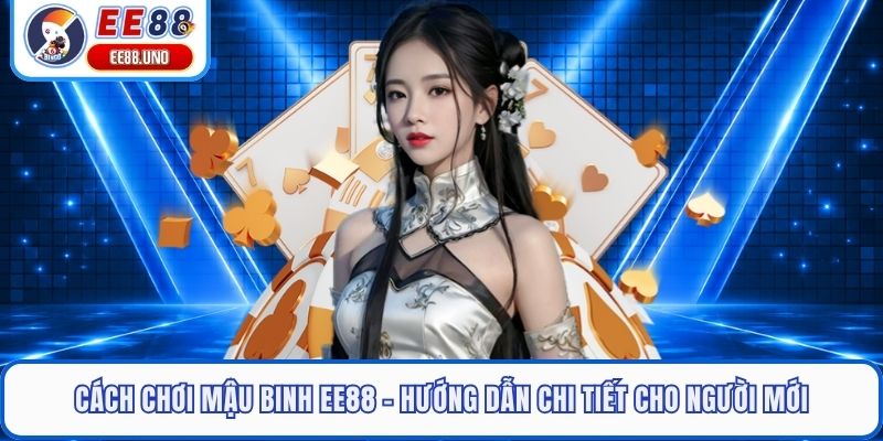 Cách Chơi Mậu Binh EE88 - Hướng Dẫn Chi Tiết Cho Người Mới