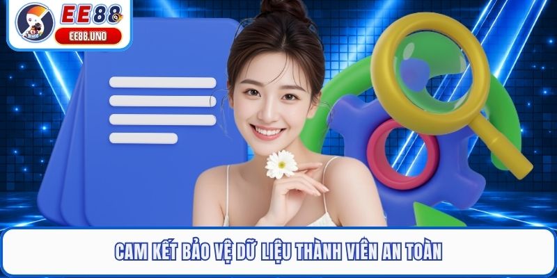 Cam kết bảo vệ dữ liệu thành viên an toàn