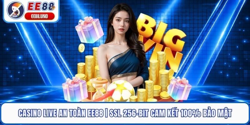 Casino Live An Toàn EE88 | Ssl 256-Bit Cam Kết 100% Bảo Mật