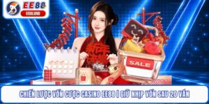 Chiến Lược Vốn Cược Casino EE88 | Giữ Nhịp Vốn Sau 20 Ván