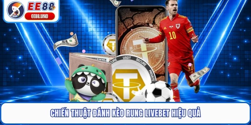 Chiến thuật đánh kèo rung livebet hiệu quả