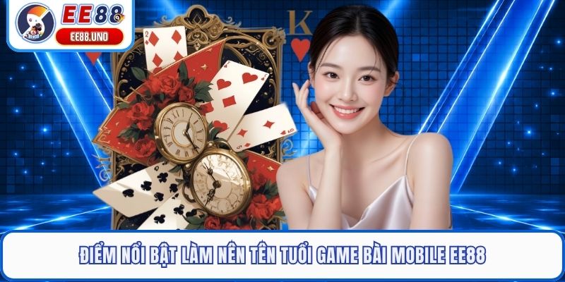 Điểm nổi bật làm nên tên tuổi game bài mobile EE88