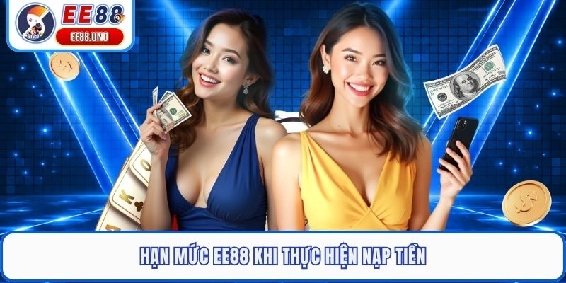 Hạn mức EE88 khi thực hiện nạp tiền