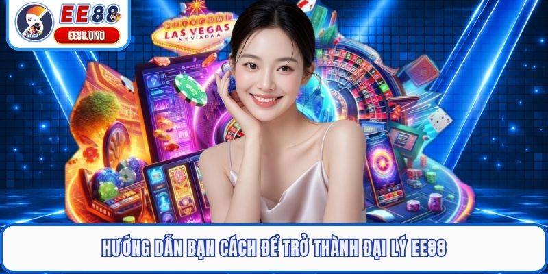 Hướng dẫn bạn cách để trở thành đại lý EE88