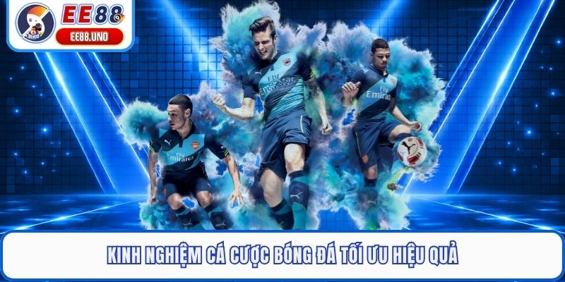 Kinh nghiệm cá cược bóng đá tối ưu hiệu quả