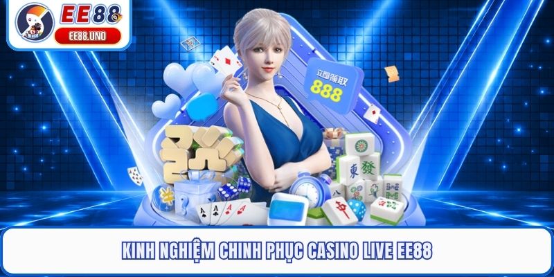 Kinh nghiệm chinh phục casino live EE88