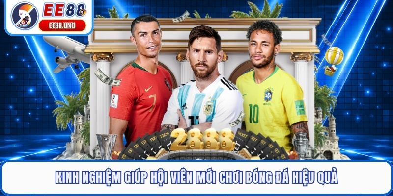 Kinh nghiệm giúp hội viên mới chơi bóng đá hiệu quả