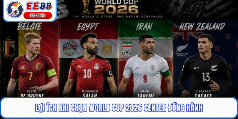Lợi ích khi chọn World Cup 2026 Center đồng hành