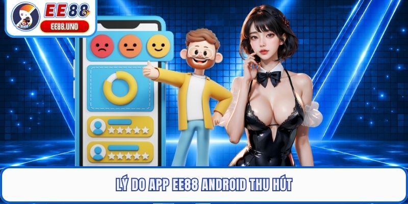 Lý do App EE88 Android thu hút