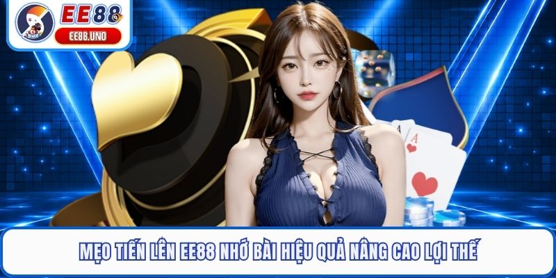 Mẹo tiến lên EE88 nhớ bài hiệu quả nâng cao lợi thế 