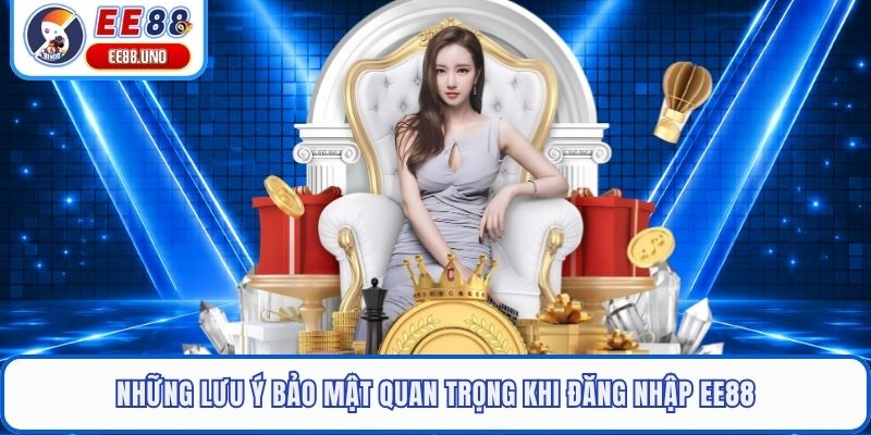Những lưu ý bảo mật quan trọng khi đăng nhập EE88 