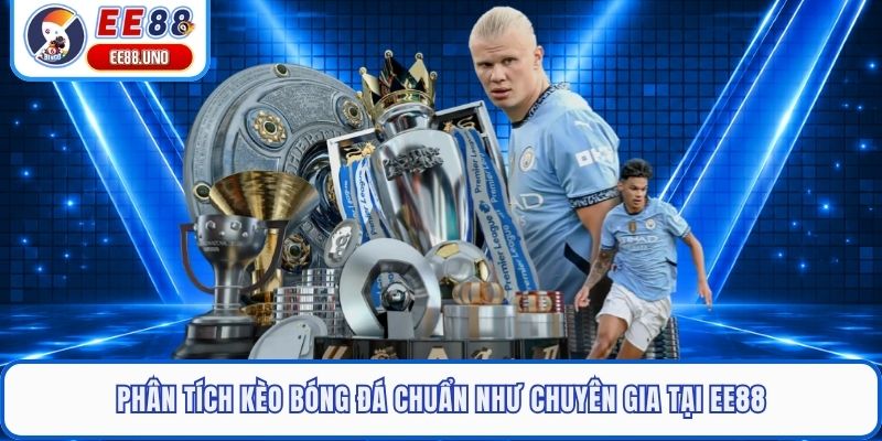 Phân Tích Kèo Bóng Đá Chuẩn Như Chuyên Gia Tại EE88