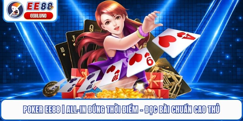 Poker EE88 | All-In Đúng Thời Điểm - Đọc Bài Chuẩn Cao Thủ