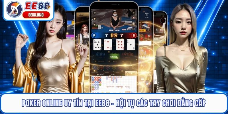 Poker Online Uy Tín Tại EE88 - Hội Tụ Các Tay Chơi Đẳng Cấp