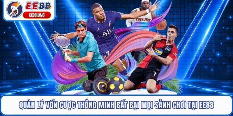 Quản Lý Vốn Cược Thông Minh Bất Bại Mọi Sảnh Chơi Tại EE88