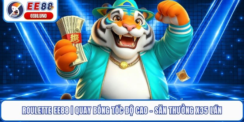 Roulette EE88 | Quay Bóng Tốc Độ Cao - Săn Thưởng X35 Lần