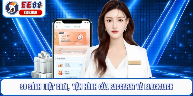 So sánh luật chơi,  vận hành của baccarat và blackjack
