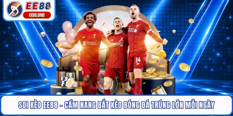 Soi Kèo EE88 - Cẩm Nang Bắt Kèo Bóng Đá Trúng Lớn Mỗi Ngày