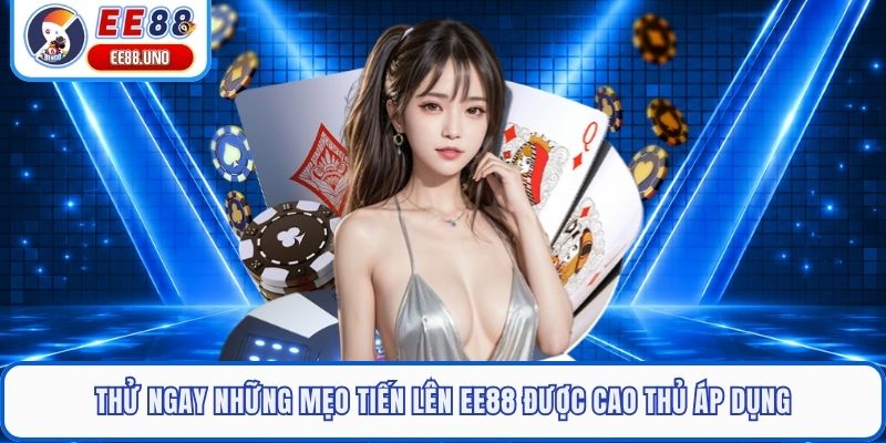 Thử ngay những mẹo Tiến Lên EE88 được cao thủ áp dụng
