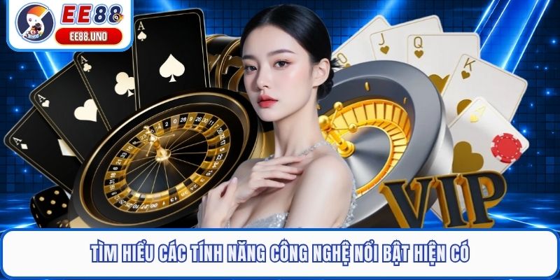 Tìm hiểu các tính năng công nghệ nổi bật hiện có