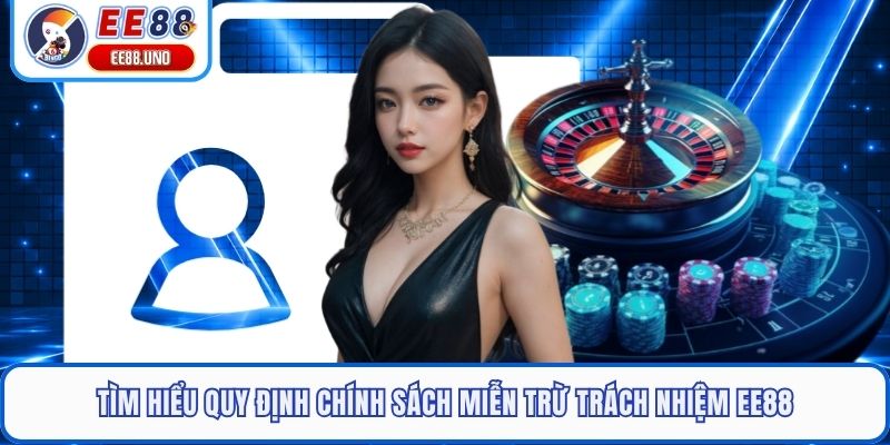 Tìm hiểu quy định chính sách miễn trừ trách nhiệm EE88