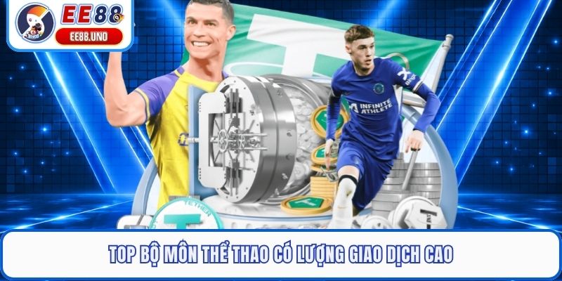 Top bộ môn thể thao có lượng giao dịch cao