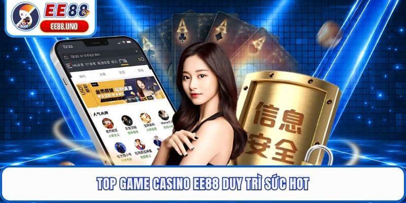 Top game casino EE88 duy trì sức hot