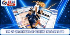 Trận Cầu Đáng Chờ World Cup Bạn Không Thể Bỏ Qua Tại EE88