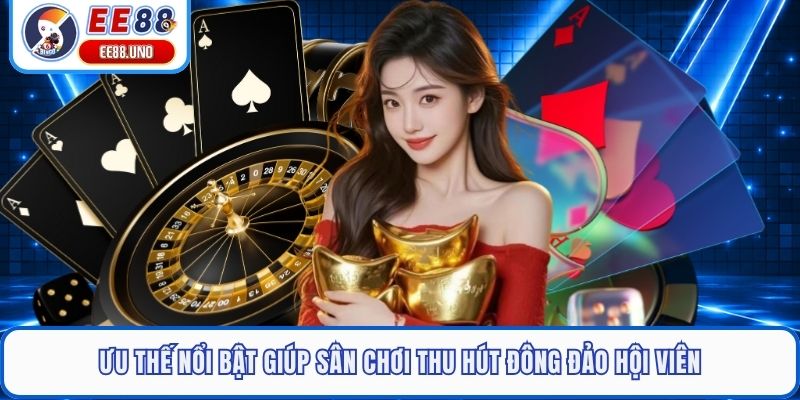 Ưu thế nổi bật giúp sân chơi thu hút đông đảo hội viên
