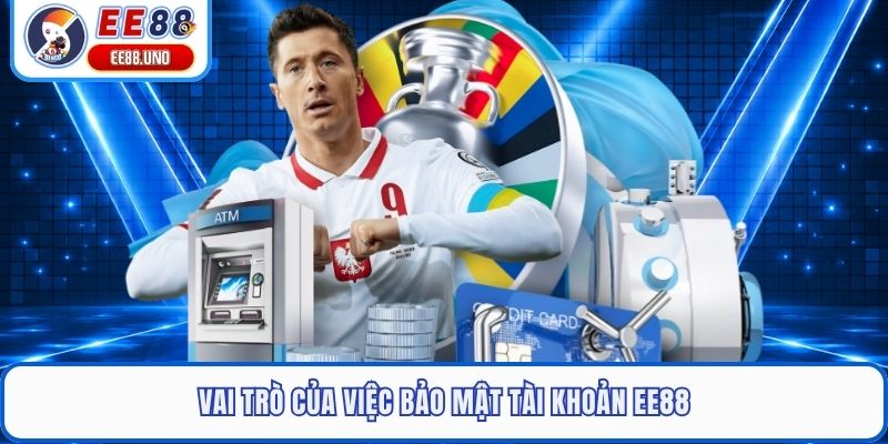 Vai trò của việc bảo mật tài khoản EE88